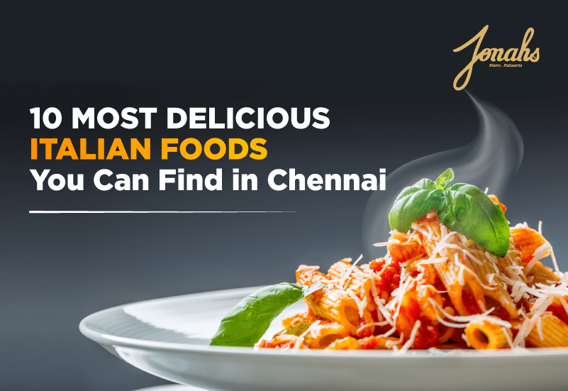 10 Most Delicious Italian Foods You Can Find in Chennai