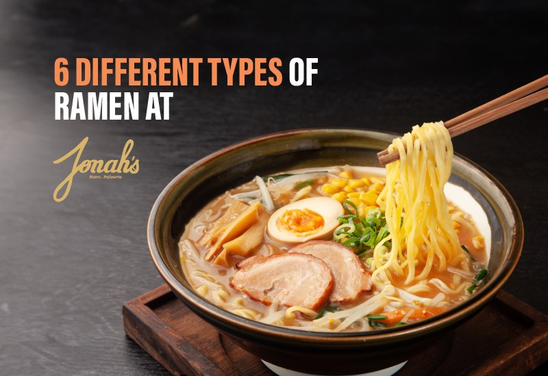 6 Different types of Ramen at – Jonah’s Bistro